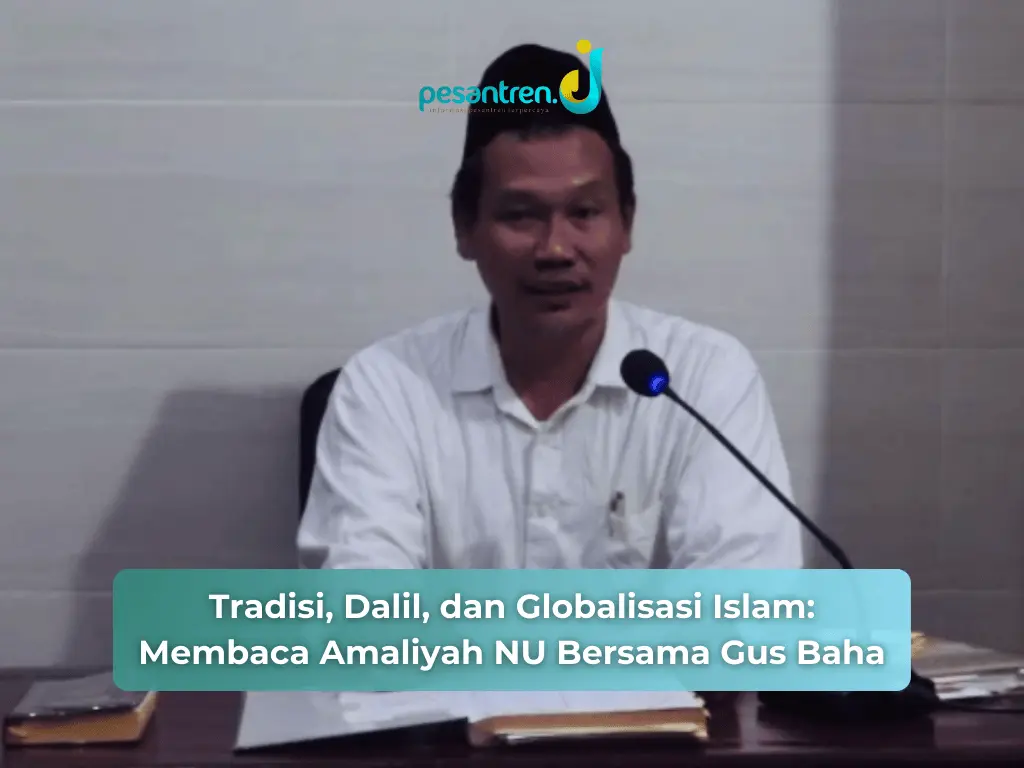 Tradisi, Dalil, dan Globalisasi Islam:  Membaca Amaliyah NU Bersama Gus Baha