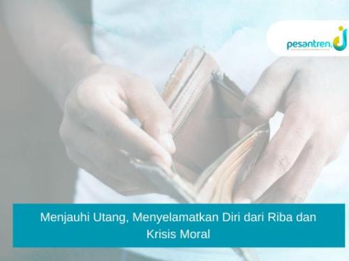 Menjauhi Utang, Menyelamatkan Diri dari Riba dan Krisis Moral