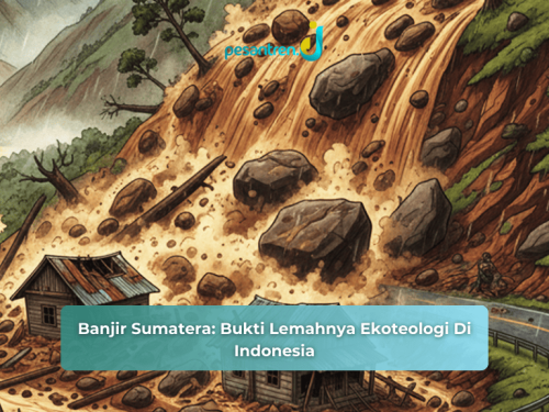 Banjir Sumatera: Bukti Lemahnya Ekoteologi Di Indonesia