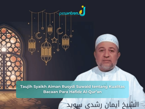 Taujih Syaikh Aiman Rusydi Suwaid tentang Kualitas Bacaan Para Hafidz Al-Qur’an