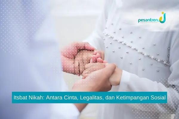 Itsbat Nikah: Antara Cinta, Legalitas, dan Ketimpangan Sosial