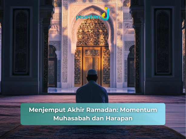 Menjemput Akhir Ramadan: Momentum Muhasabah dan Harapan