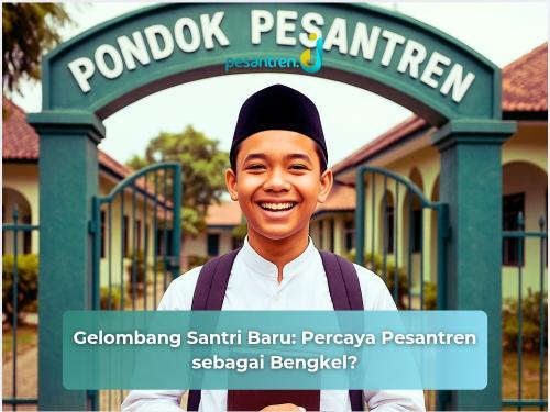 Gelombang Santri Baru: Percaya Pesantren sebagai Bengkel?