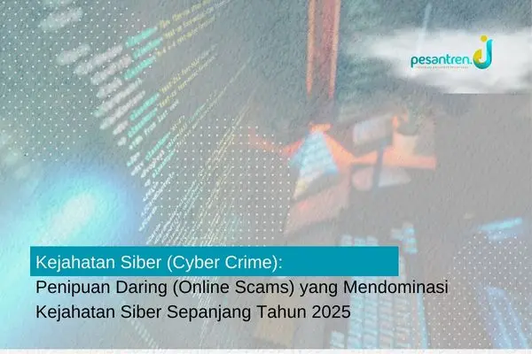 Kejahatan Siber (Cyber Crime): Penipuan Daring (Online Scams) yang Mendominasi Kejahatan Siber Sepanjang Tahun 2025