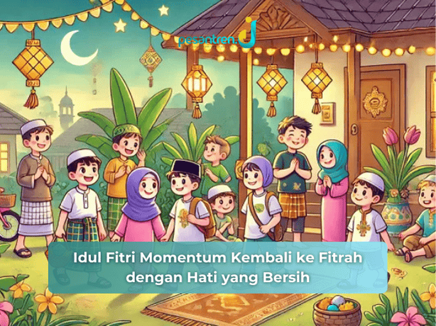 Idul Fitri Momentum Kembali ke Fitrah dengan Hati yang Bersih