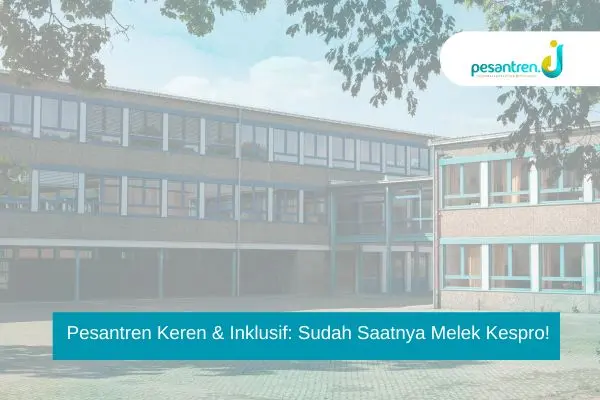 Pesantren Keren & Inklusif: Sudah Saatnya Melek Kespro!