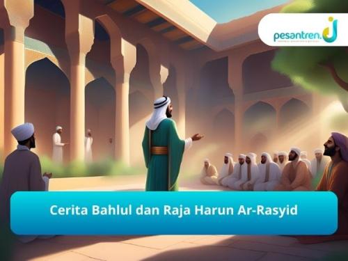 Cerita Bahlul dan Raja Harun Ar-Rasyid