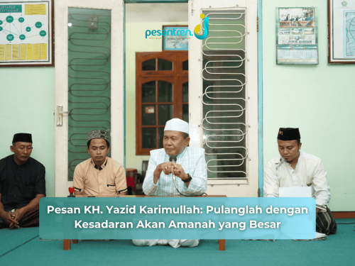 Pesan KH. Yazid Karimullah: Pulanglah dengan Kesadaran Akan Amanah yang Besar