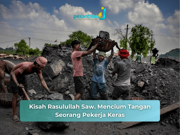 Kisah Rasulullah Saw. Mencium Tangan Seorang Pekerja Keras