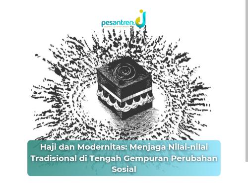 Haji dan Modernitas: Menjaga Nilai-nilai Tradisional di Tengah Gempuran Perubahan Sosial