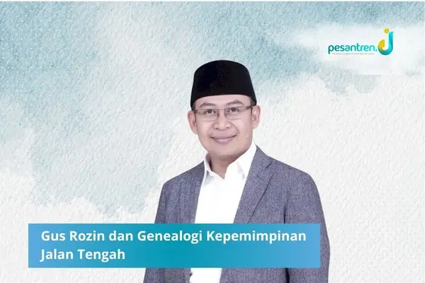 Gus Rozin dan Genealogi Kepemimpinan Jalan Tengah