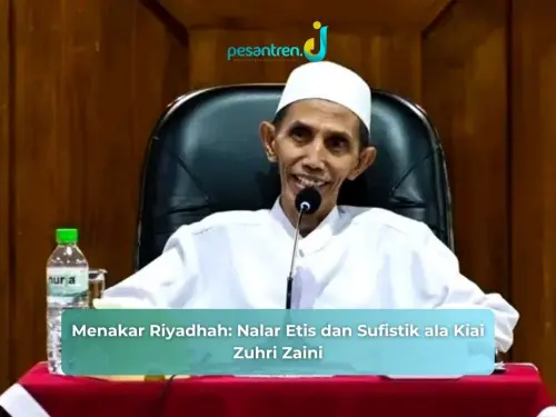 Menakar Riyadhah: Nalar Etis dan Sufistik ala Kiai Zuhri Zaini