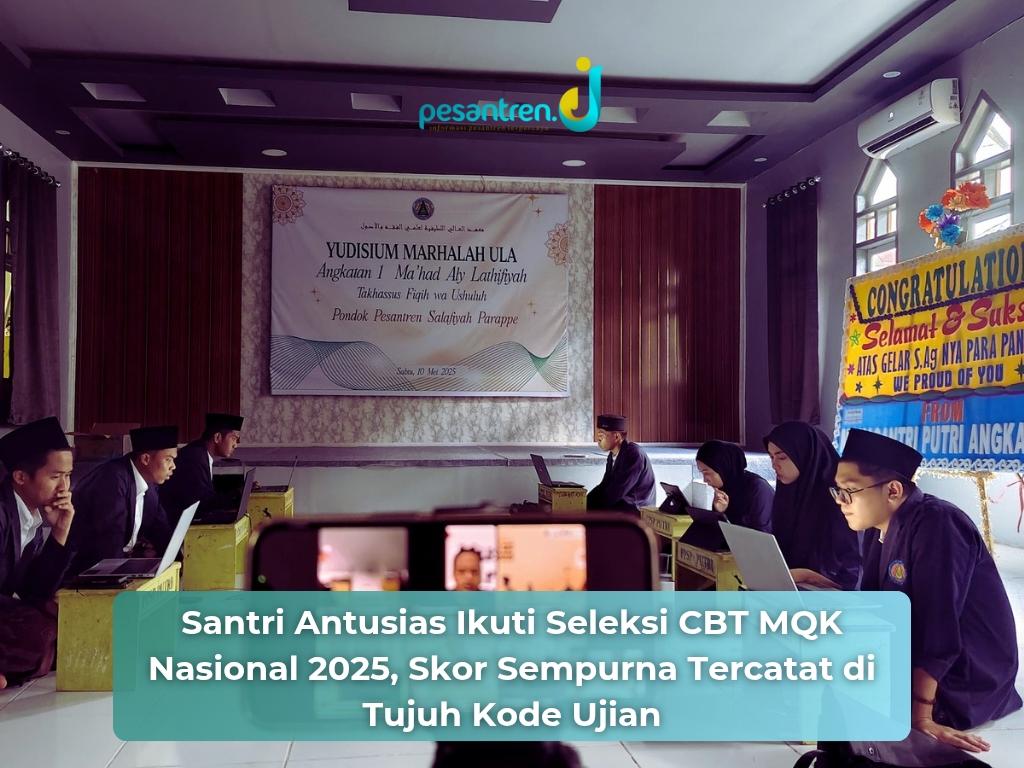 Santri Antusias Ikuti Seleksi CBT MQK Nasional 2025, Skor Sempurna Tercatat di Tujuh Kode Ujian